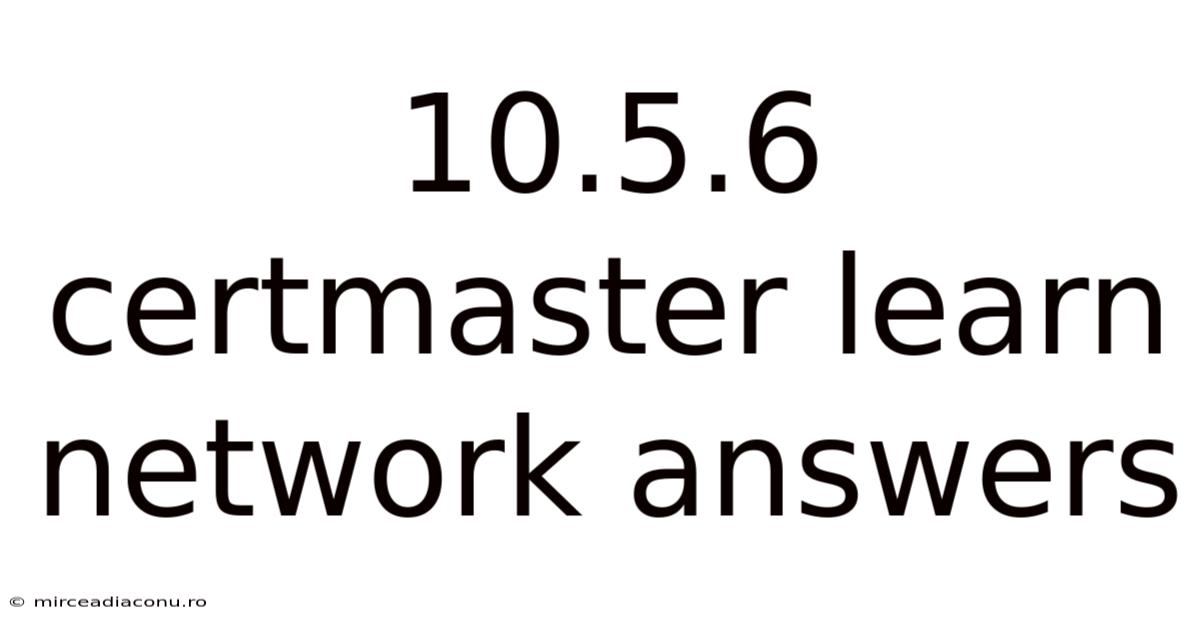 10.5.6 Certmaster Learn Network Answers