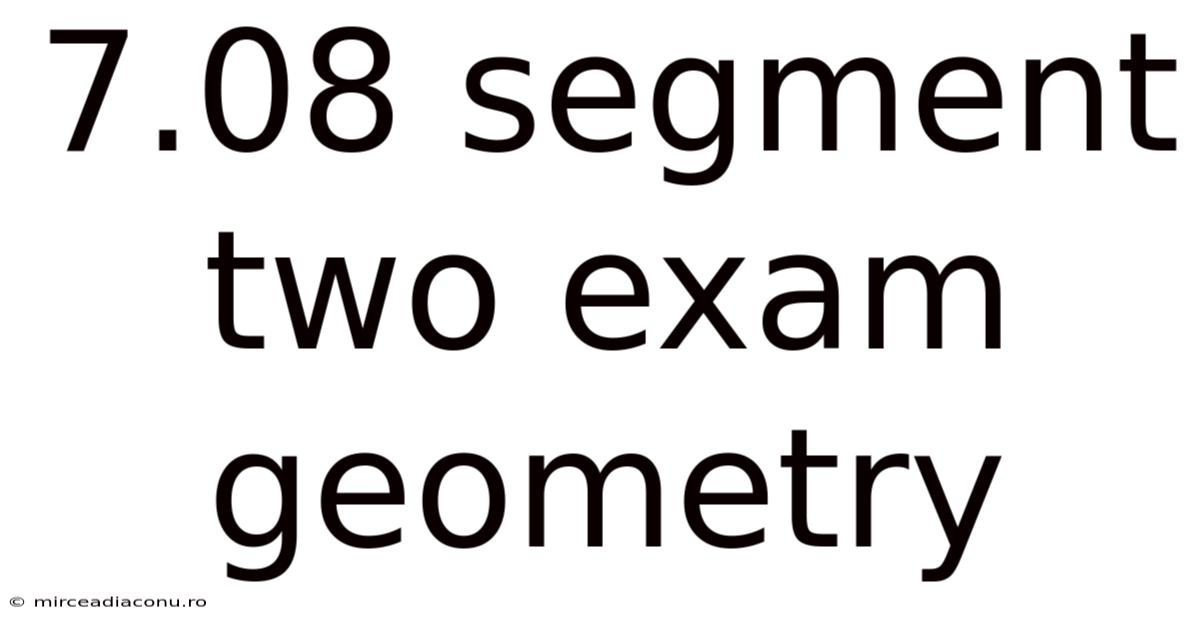 7.08 Segment Two Exam Geometry