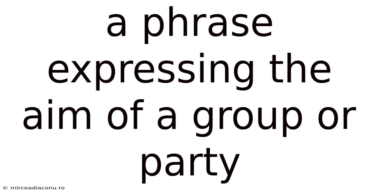 A Phrase Expressing The Aim Of A Group Or Party