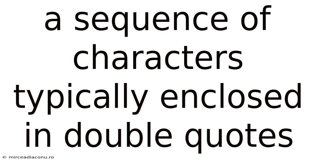 A Sequence Of Characters Typically Enclosed In Double Quotes