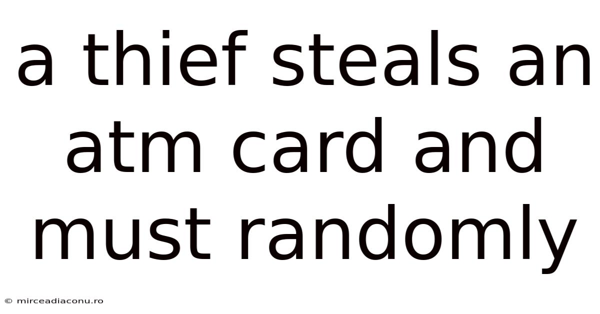 A Thief Steals An Atm Card And Must Randomly