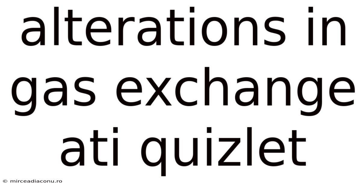 Alterations In Gas Exchange Ati Quizlet