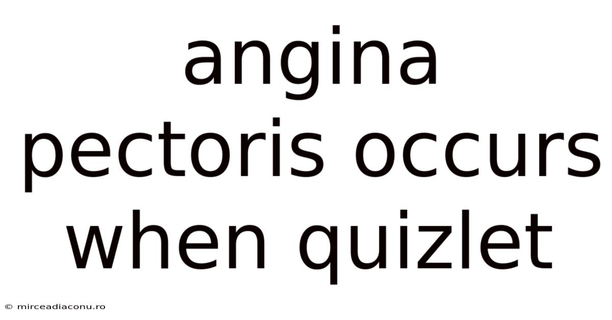 Angina Pectoris Occurs When Quizlet