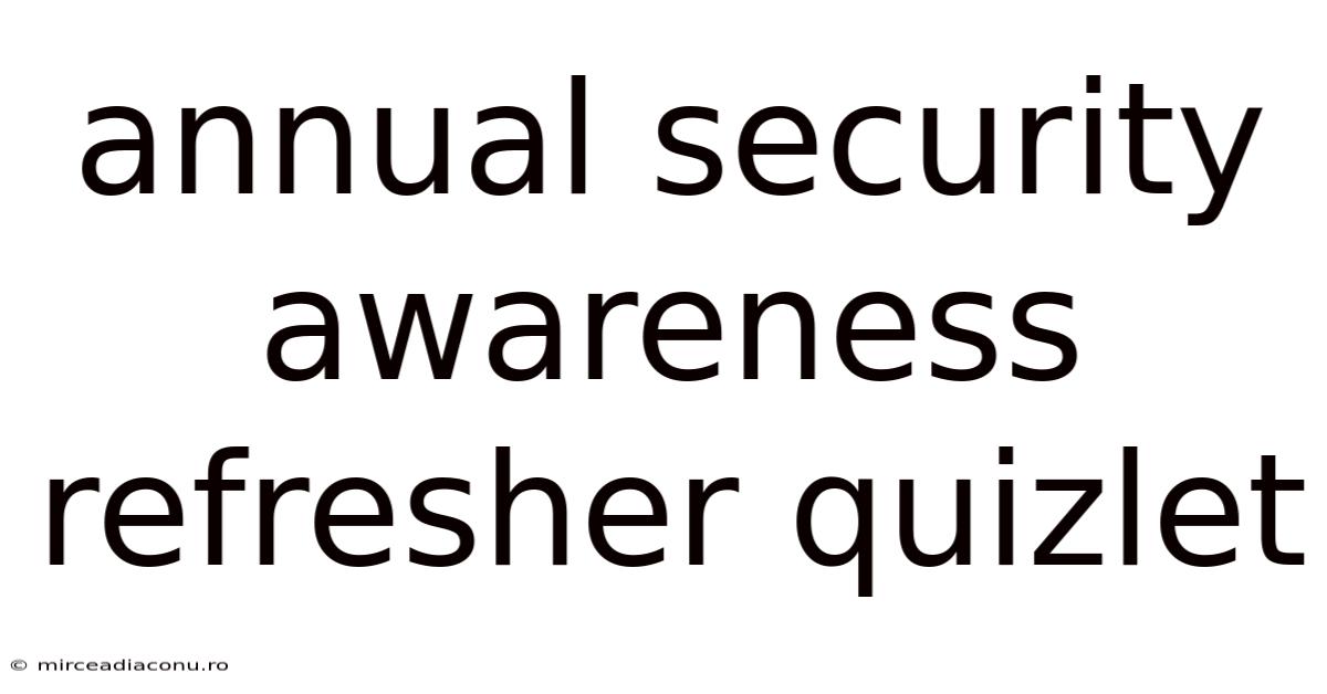 Annual Security Awareness Refresher Quizlet