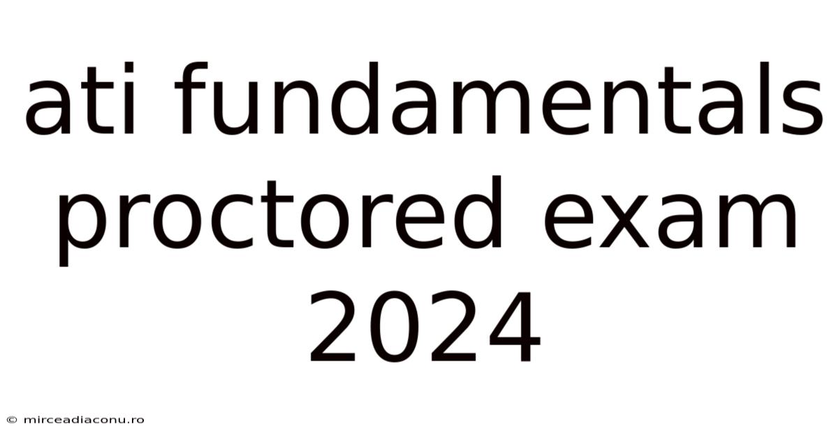 Ati Fundamentals Proctored Exam 2024