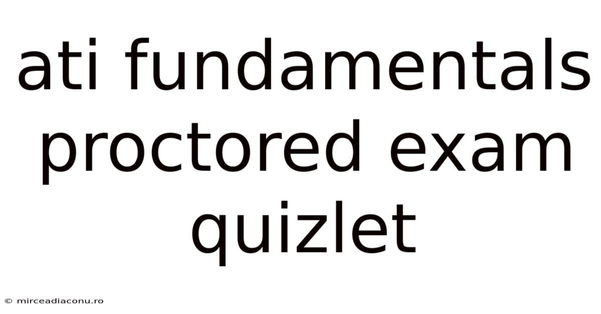 Ati Fundamentals Proctored Exam Quizlet
