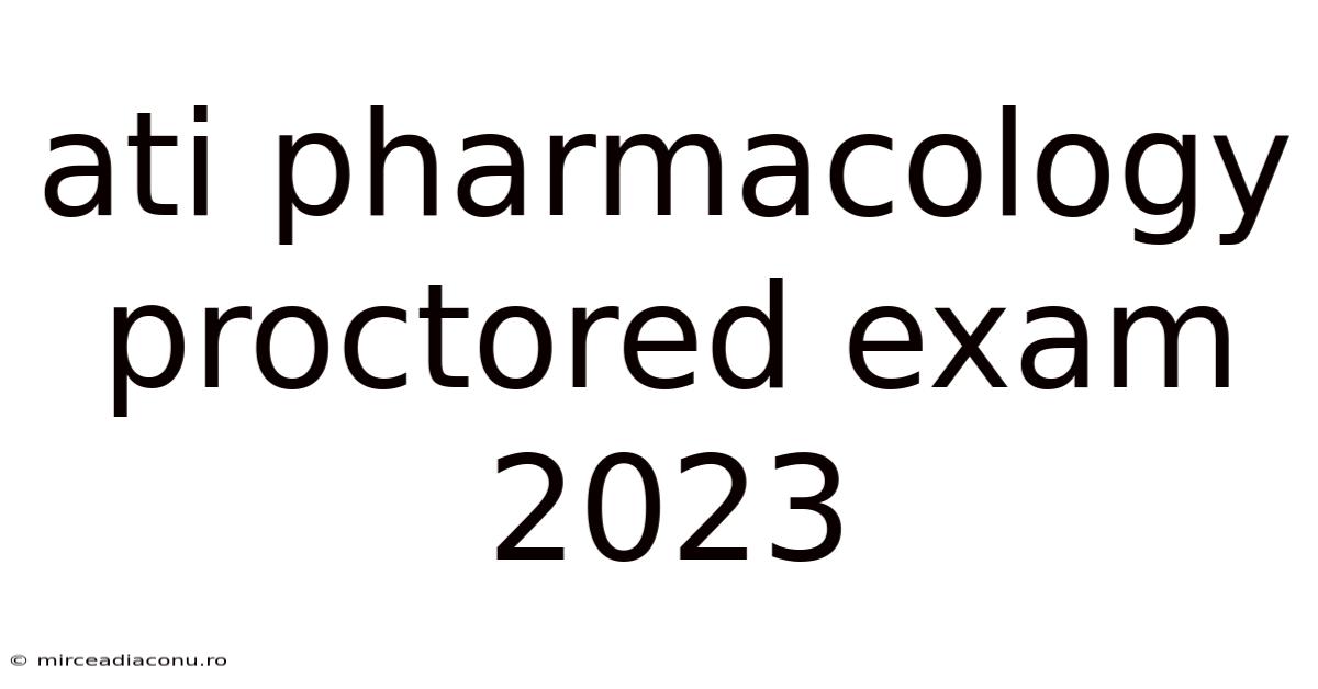 Ati Pharmacology Proctored Exam 2023