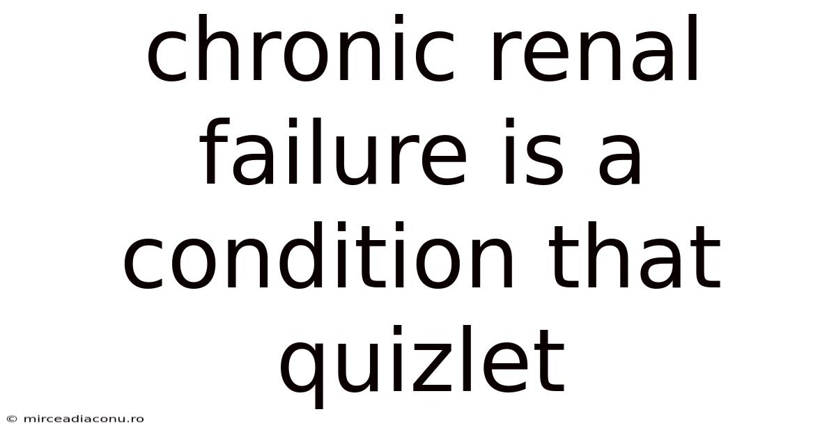 Chronic Renal Failure Is A Condition That Quizlet