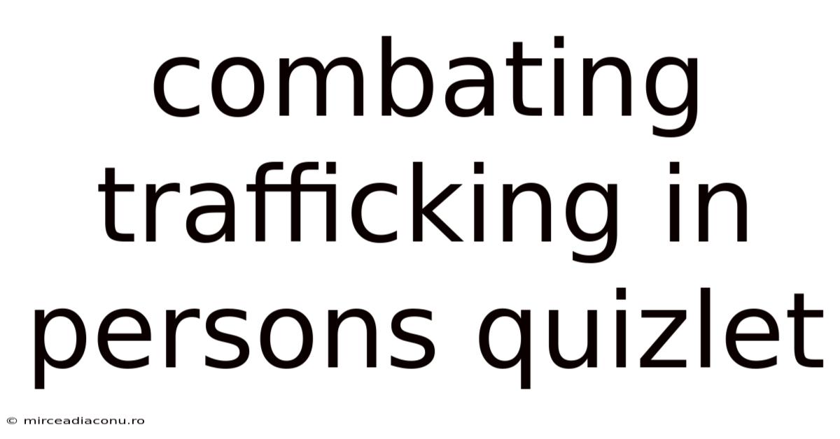 Combating Trafficking In Persons Quizlet