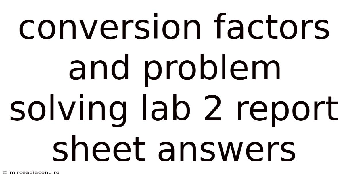 Conversion Factors And Problem Solving Lab 2 Report Sheet Answers