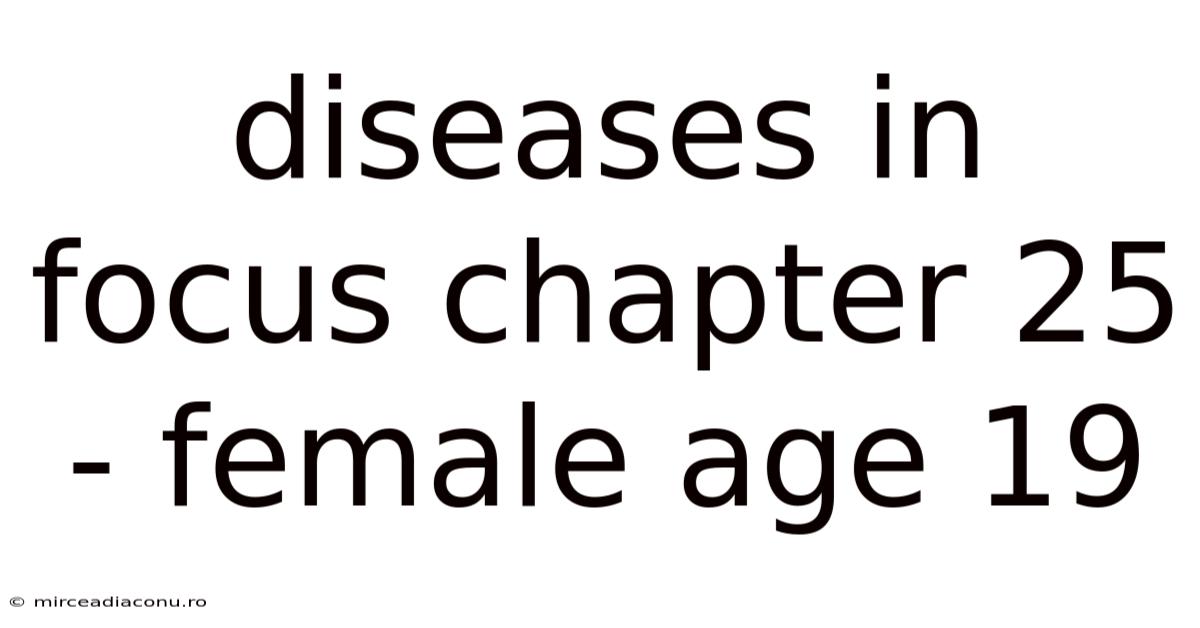 Diseases In Focus Chapter 25 - Female Age 19