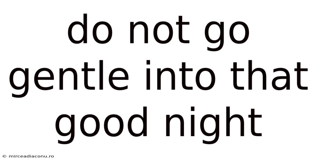Do Not Go Gentle Into That Good Night