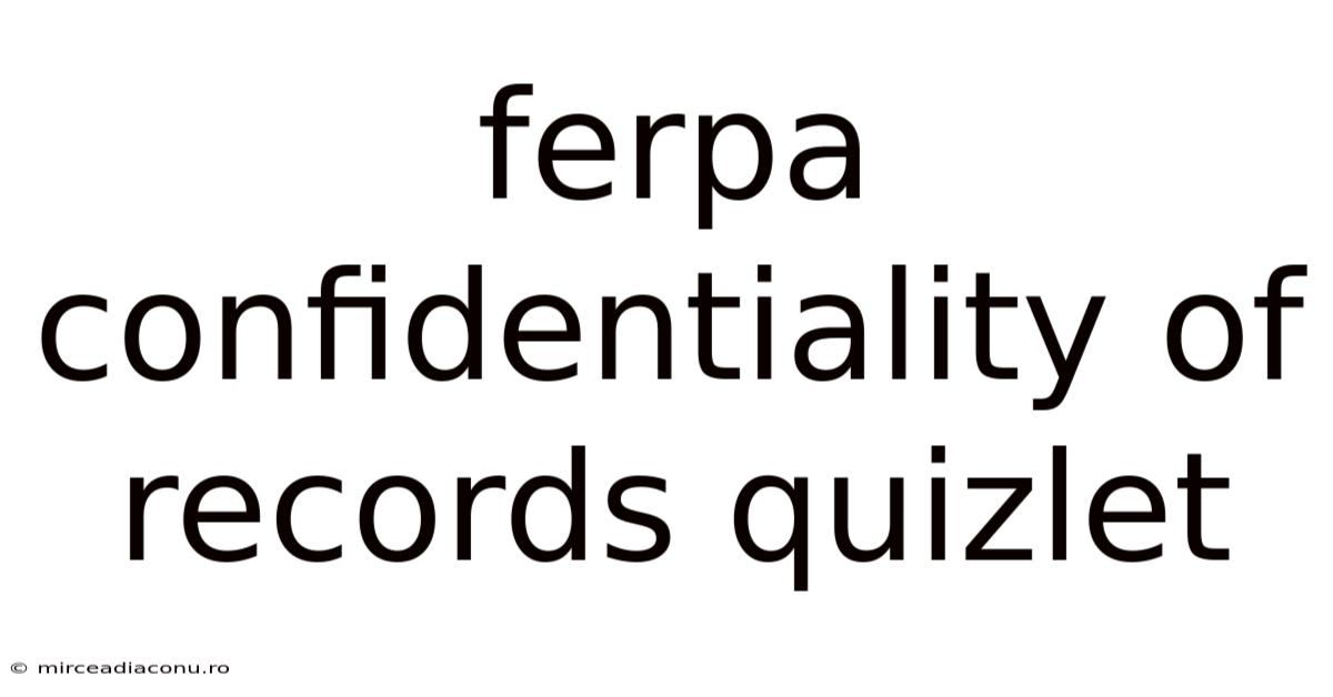 Ferpa Confidentiality Of Records Quizlet