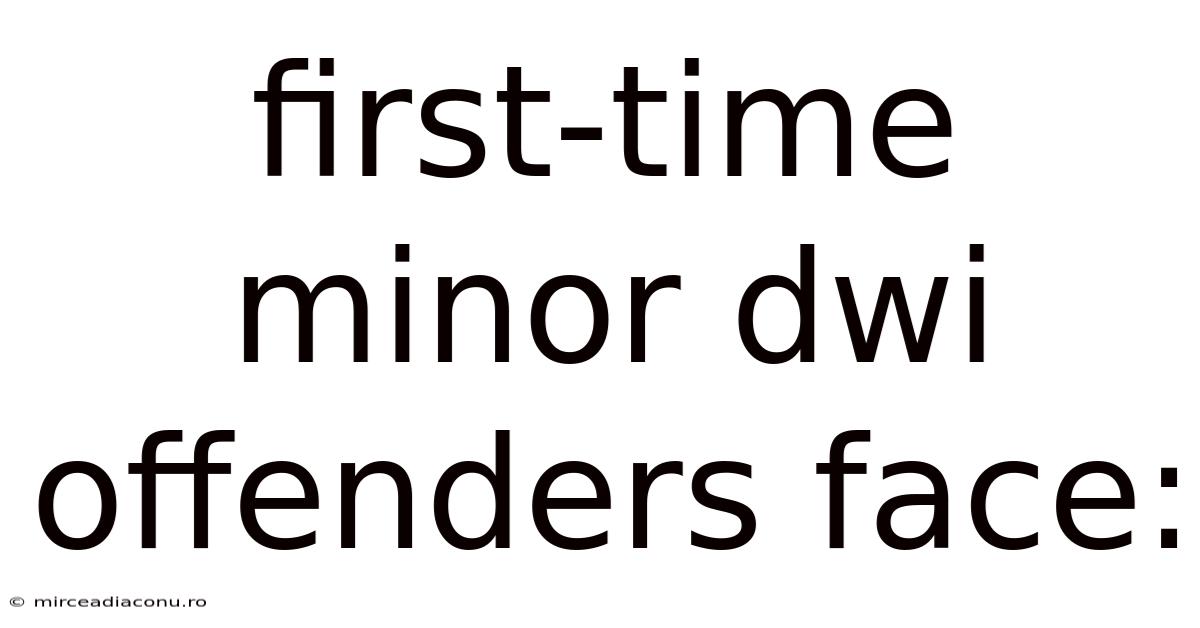 First-time Minor Dwi Offenders Face: