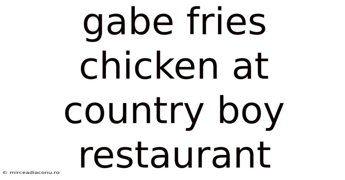 Gabe Fries Chicken At Country Boy Restaurant
