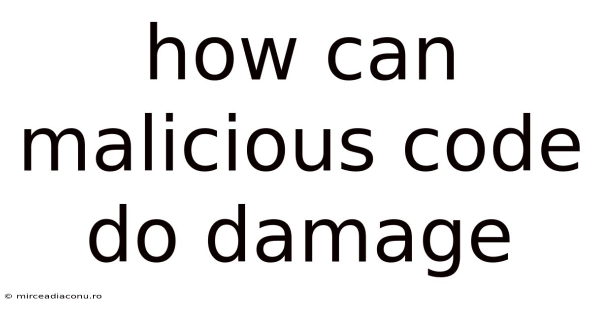 How Can Malicious Code Do Damage