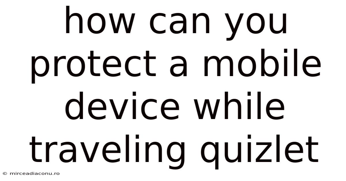 How Can You Protect A Mobile Device While Traveling Quizlet