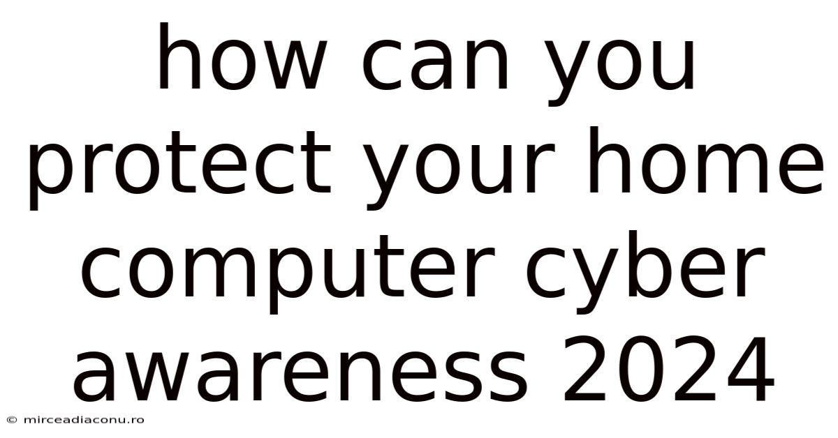 How Can You Protect Your Home Computer Cyber Awareness 2024