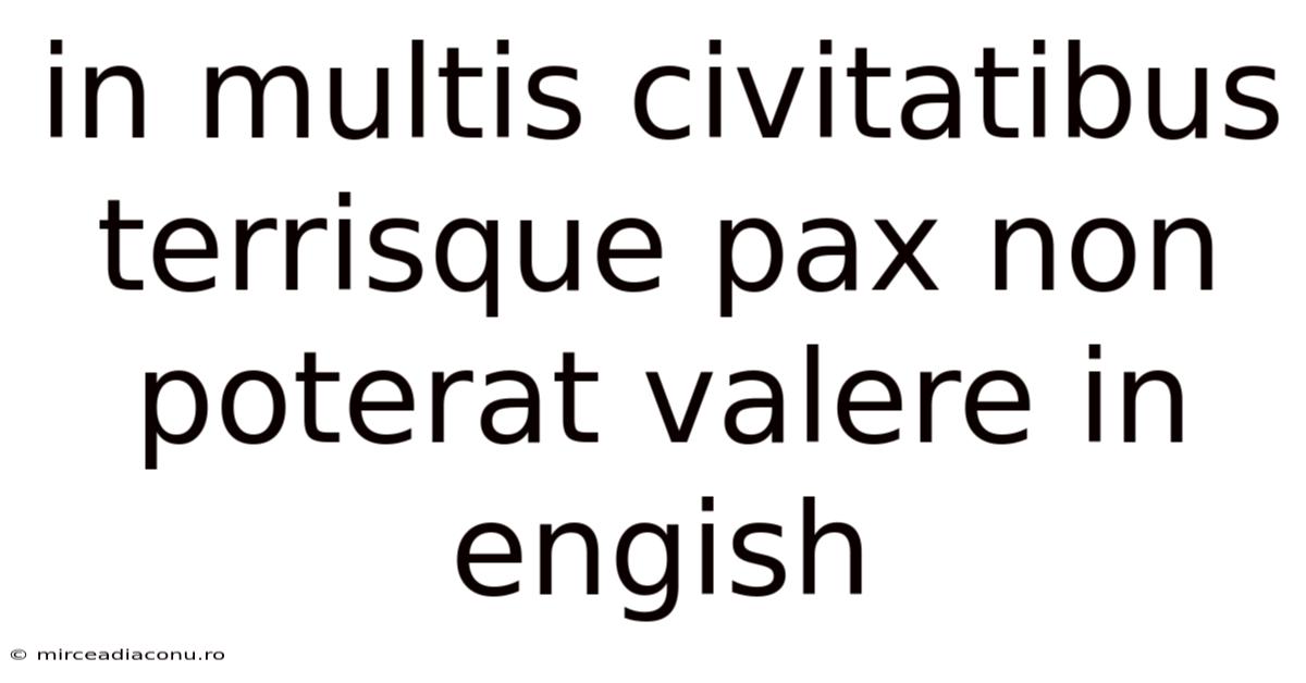 In Multis Civitatibus Terrisque Pax Non Poterat Valere In Engish