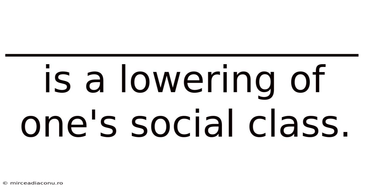 ___________________ Is A Lowering Of One's Social Class.