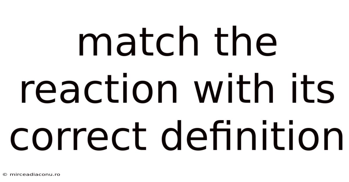 Match The Reaction With Its Correct Definition
