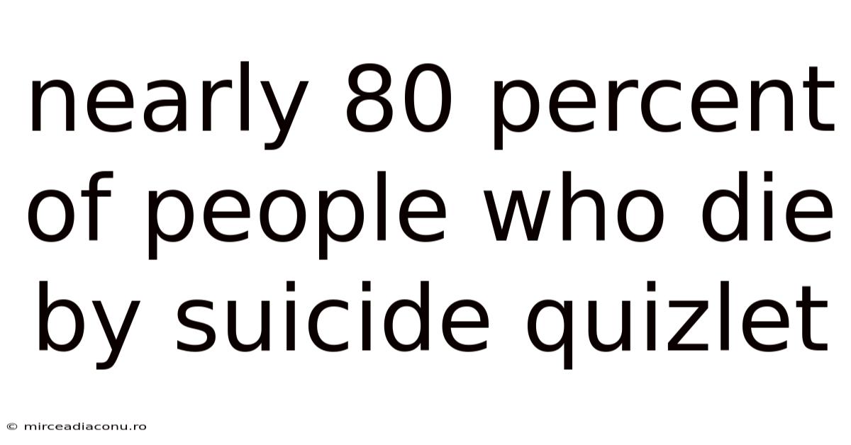 Nearly 80 Percent Of People Who Die By Suicide Quizlet