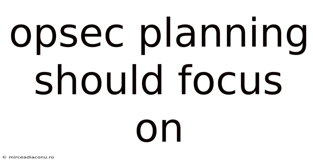Opsec Planning Should Focus On