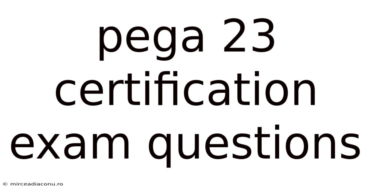 Pega 23 Certification Exam Questions