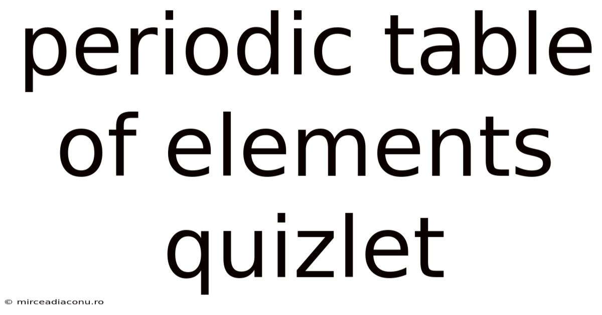 Periodic Table Of Elements Quizlet