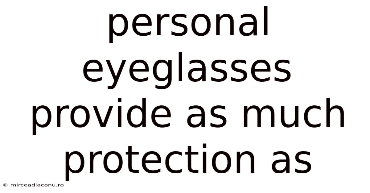 Personal Eyeglasses Provide As Much Protection As