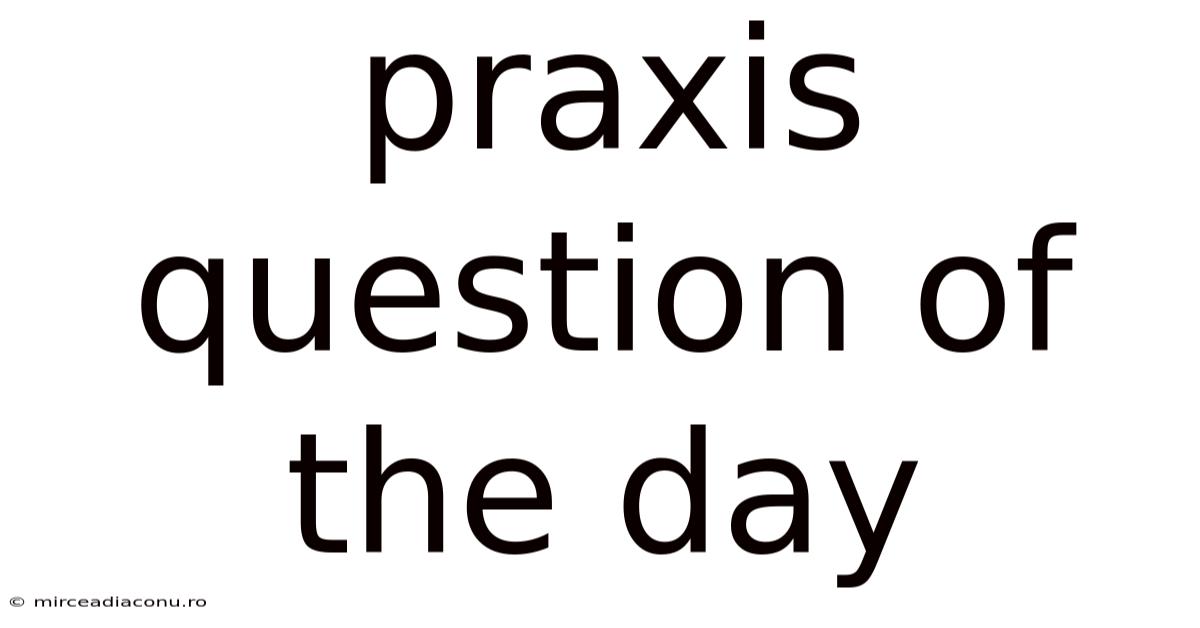 Praxis Question Of The Day
