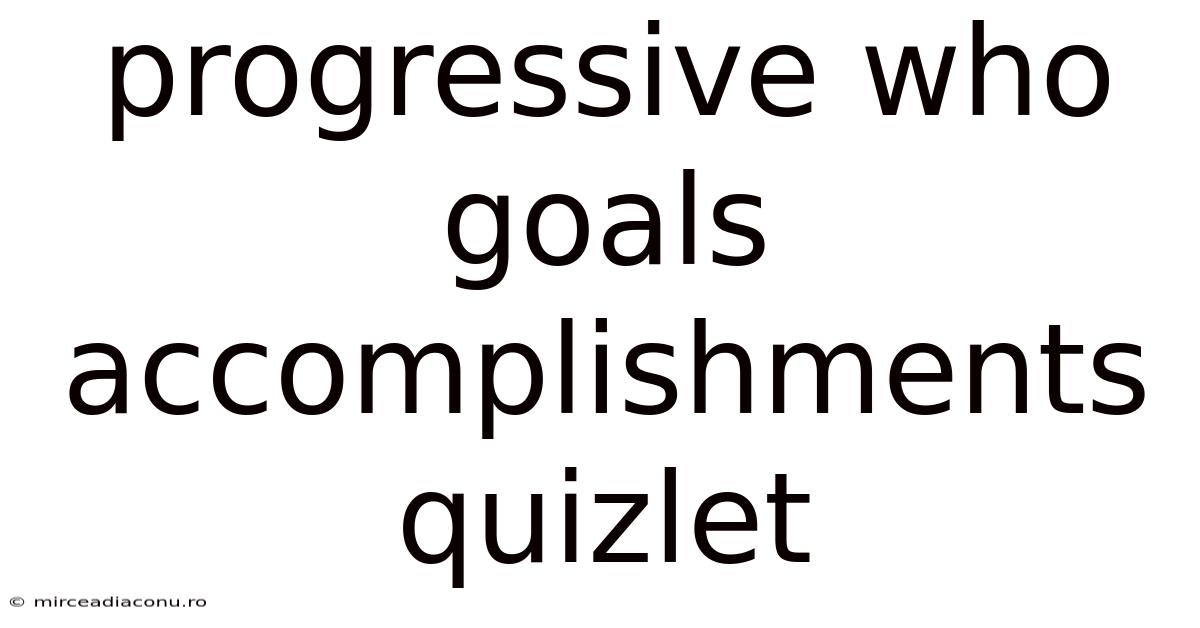 Progressive Who Goals Accomplishments Quizlet