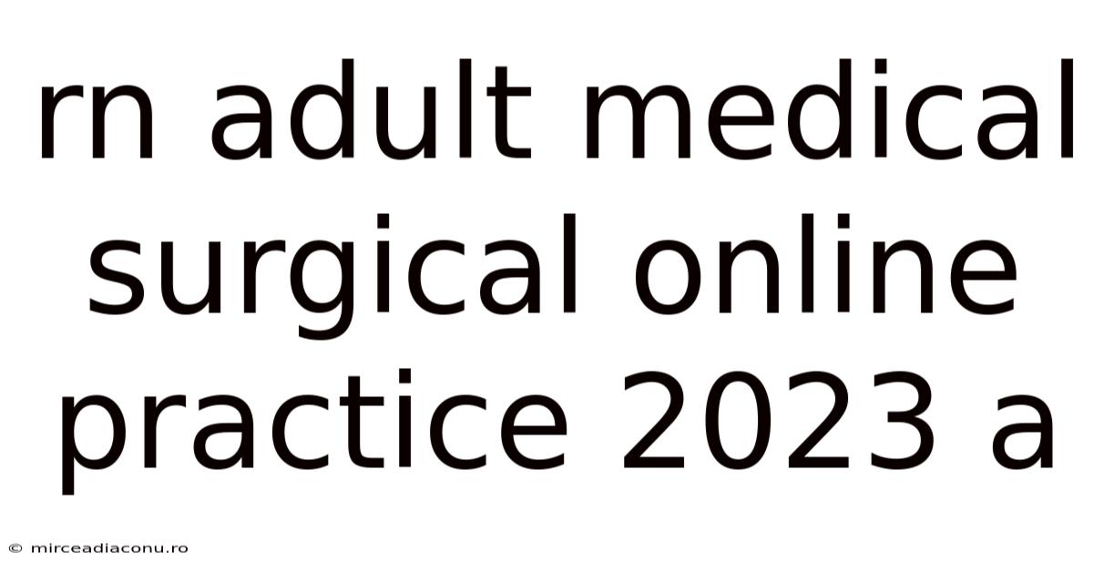 Rn Adult Medical Surgical Online Practice 2023 A