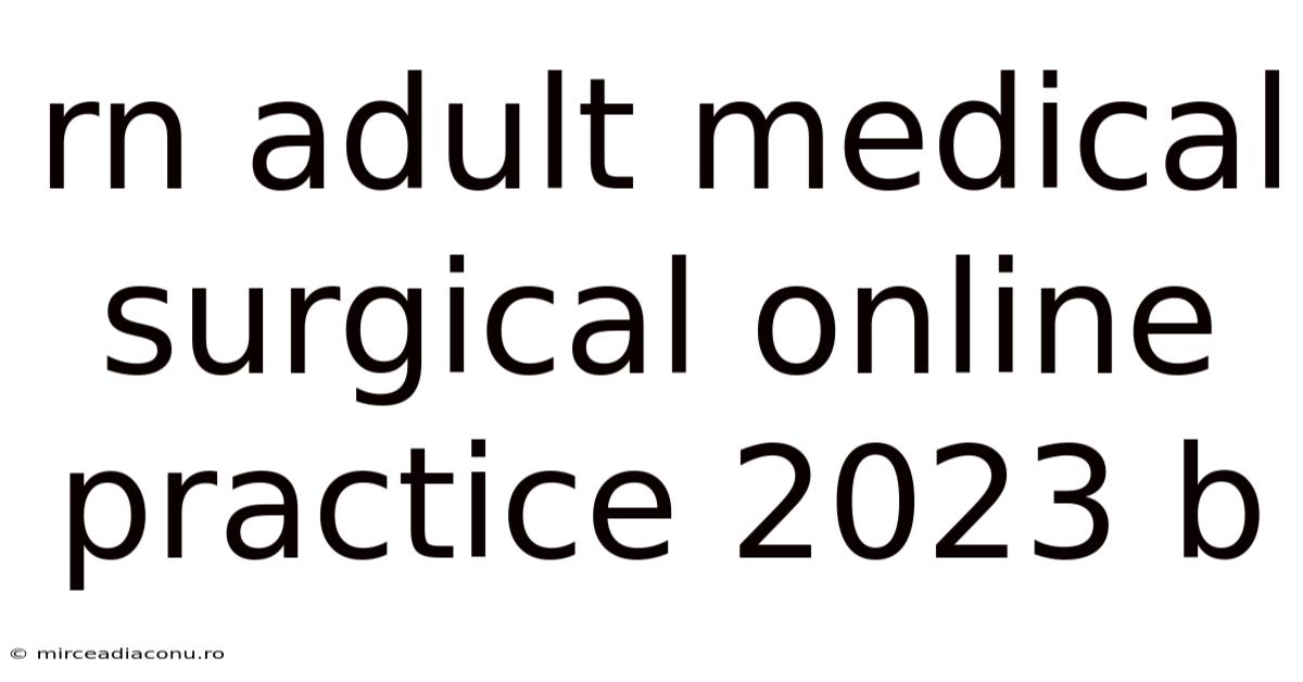 Rn Adult Medical Surgical Online Practice 2023 B