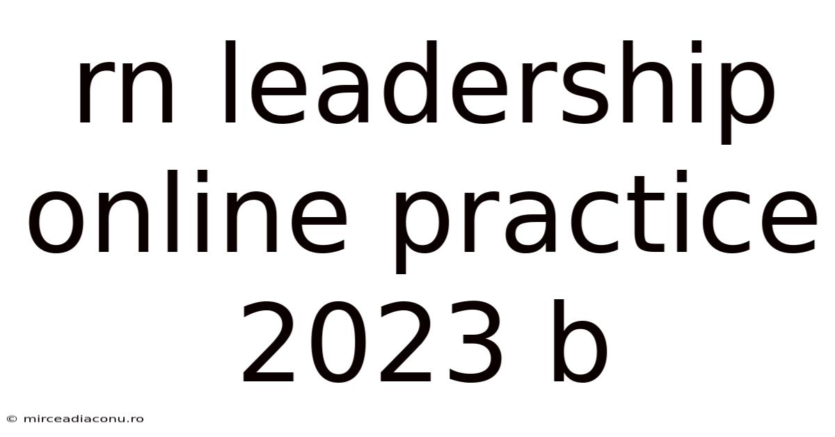 Rn Leadership Online Practice 2023 B