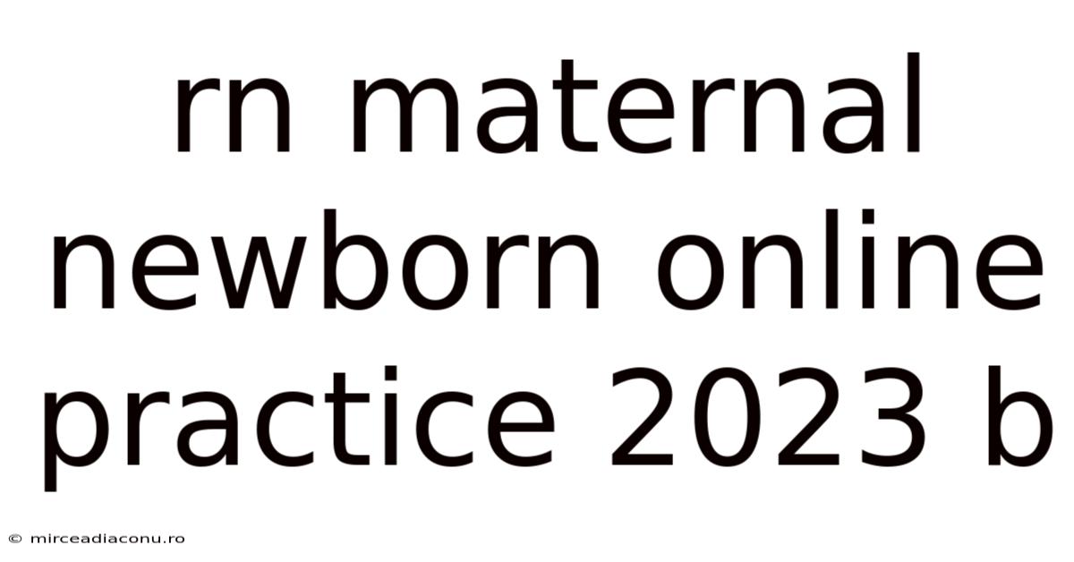 Rn Maternal Newborn Online Practice 2023 B
