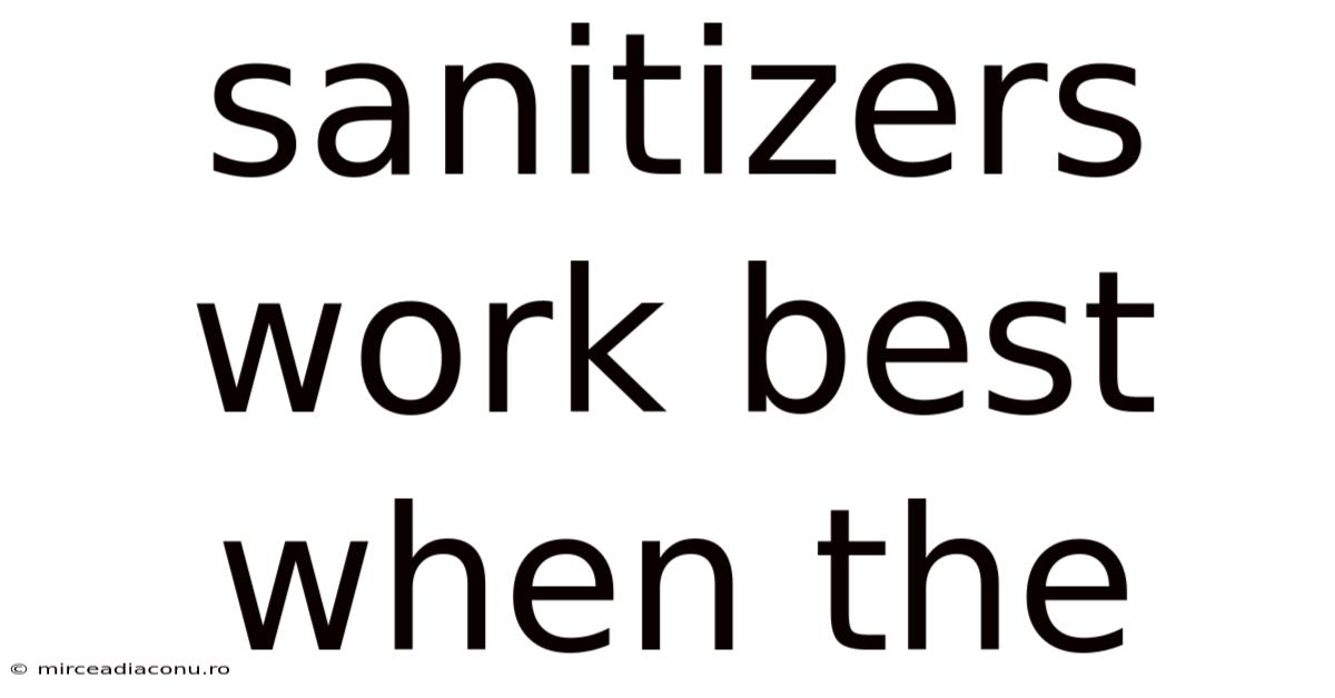 Sanitizers Work Best When The