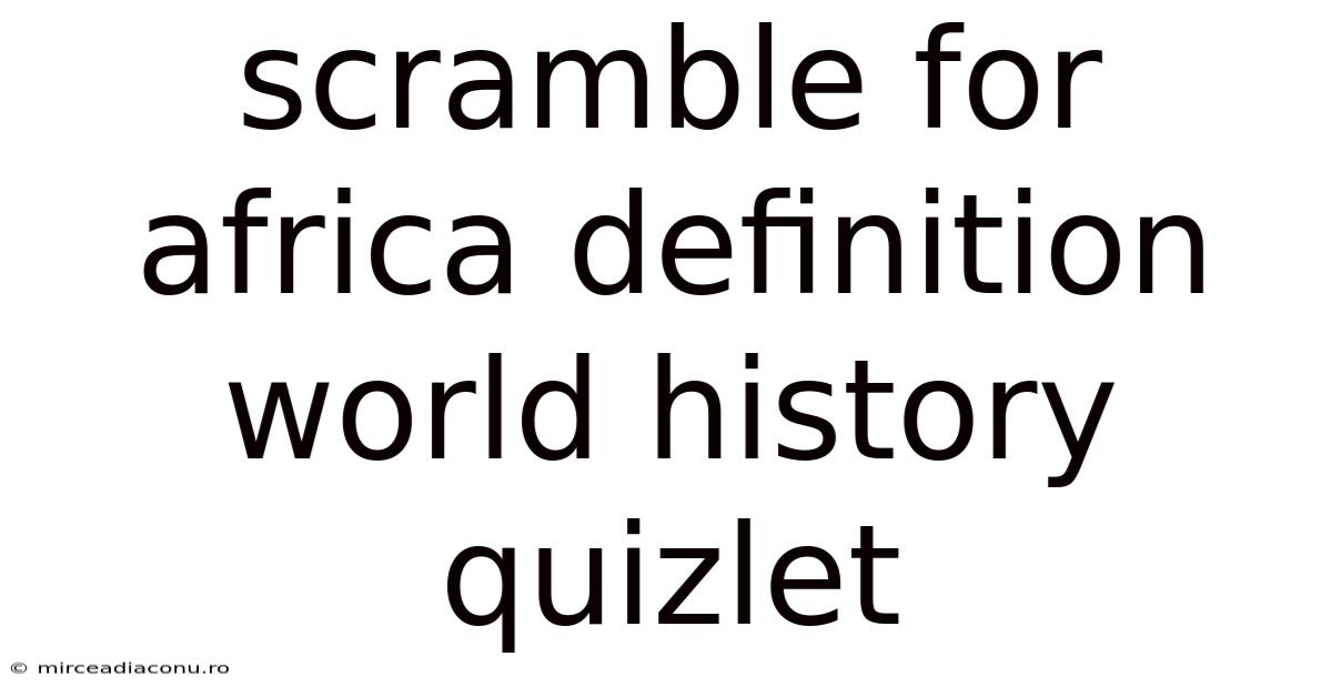 Scramble For Africa Definition World History Quizlet