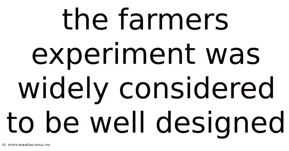 The Farmers Experiment Was Widely Considered To Be Well Designed