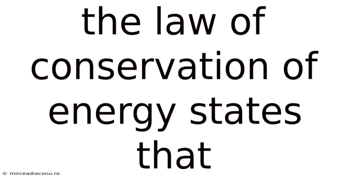 The Law Of Conservation Of Energy States That