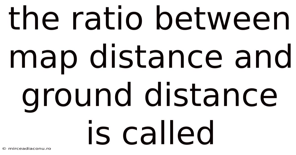 The Ratio Between Map Distance And Ground Distance Is Called