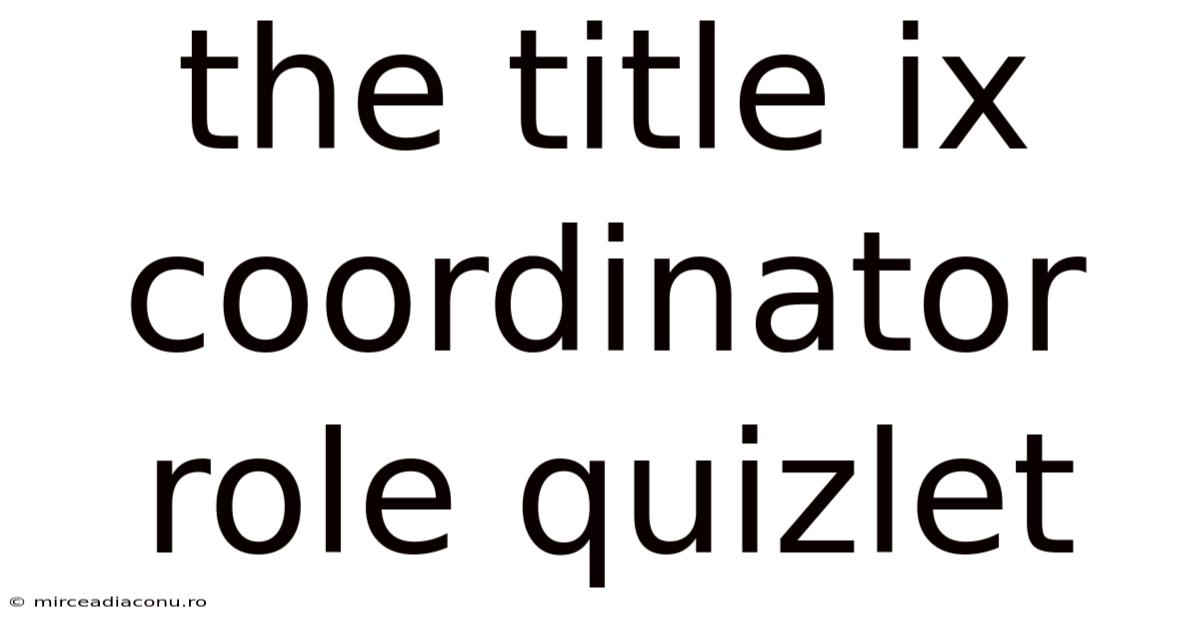 The Title Ix Coordinator Role Quizlet