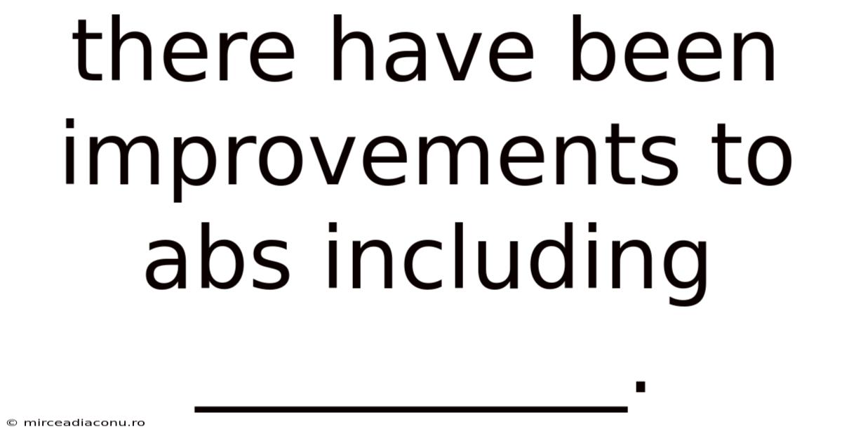 There Have Been Improvements To Abs Including __________.