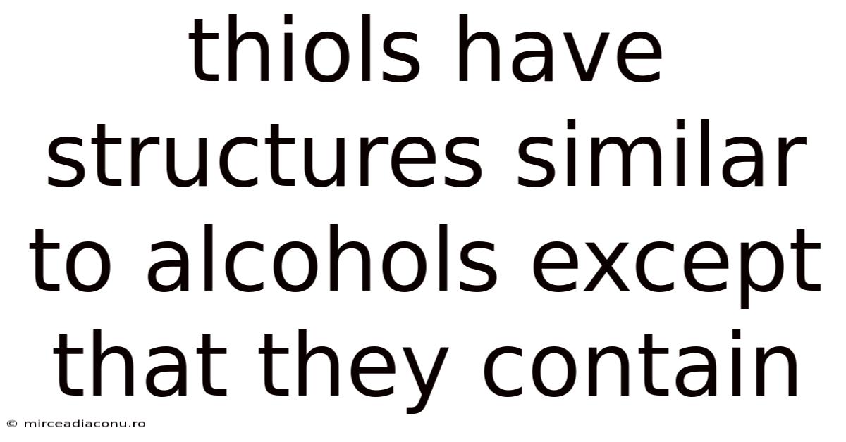 Thiols Have Structures Similar To Alcohols Except That They Contain