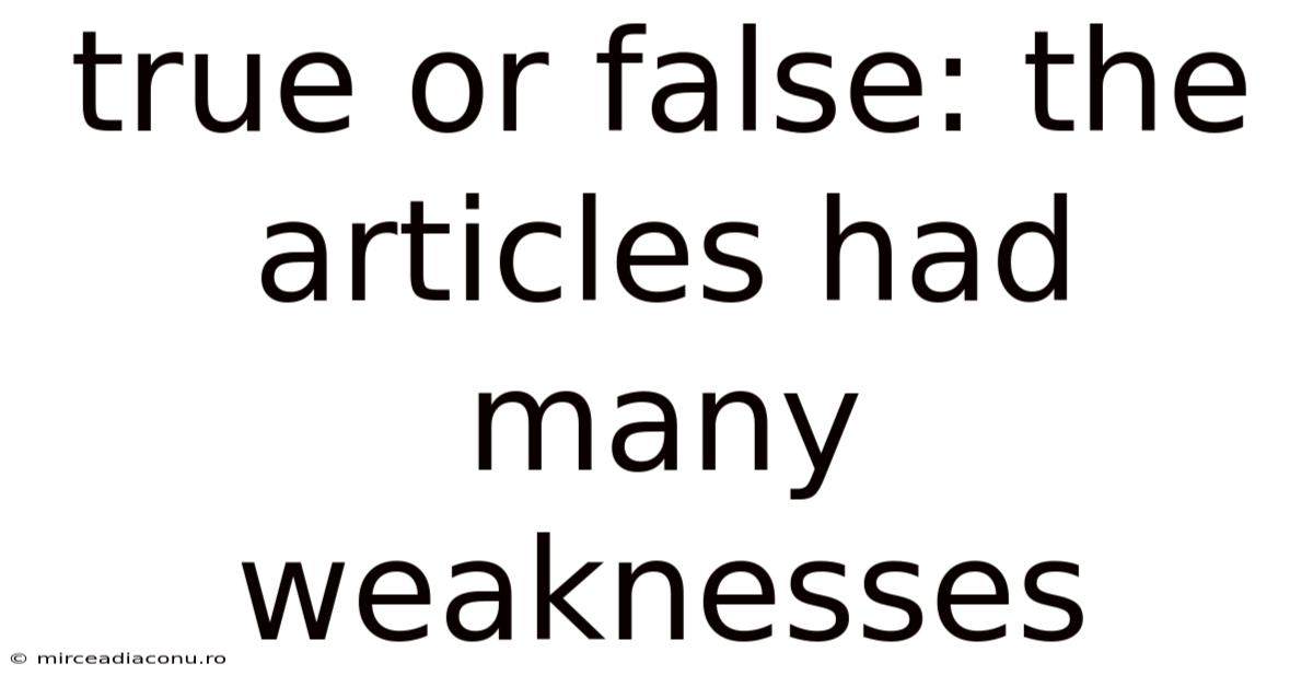 True Or False: The Articles Had Many Weaknesses