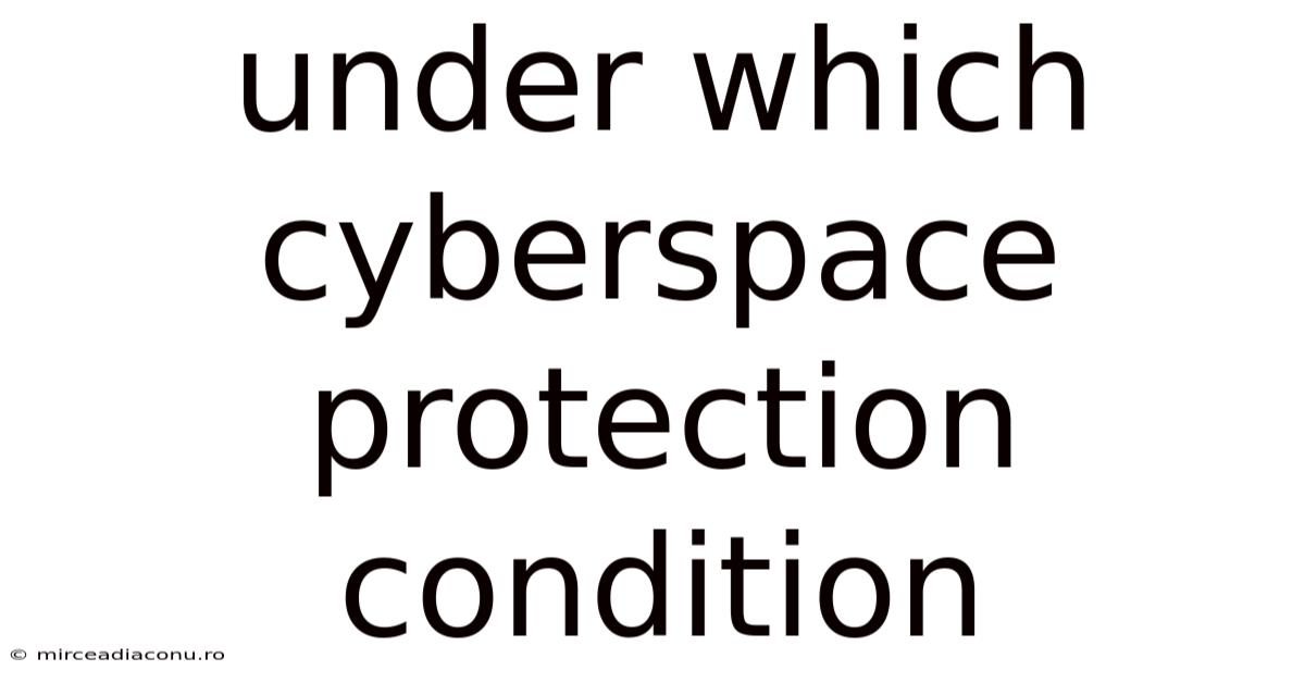 Under Which Cyberspace Protection Condition