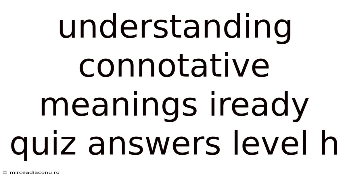 Understanding Connotative Meanings Iready Quiz Answers Level H