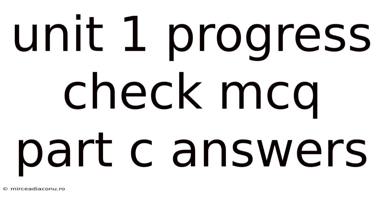 Unit 1 Progress Check Mcq Part C Answers