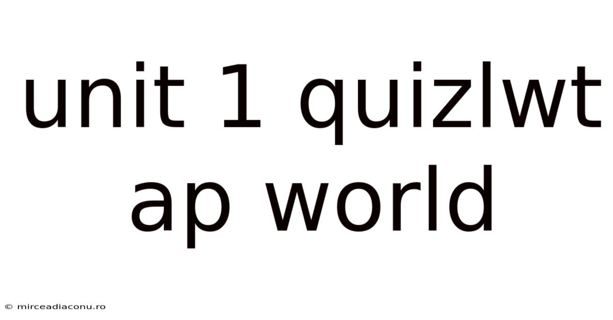 Unit 1 Quizlwt Ap World