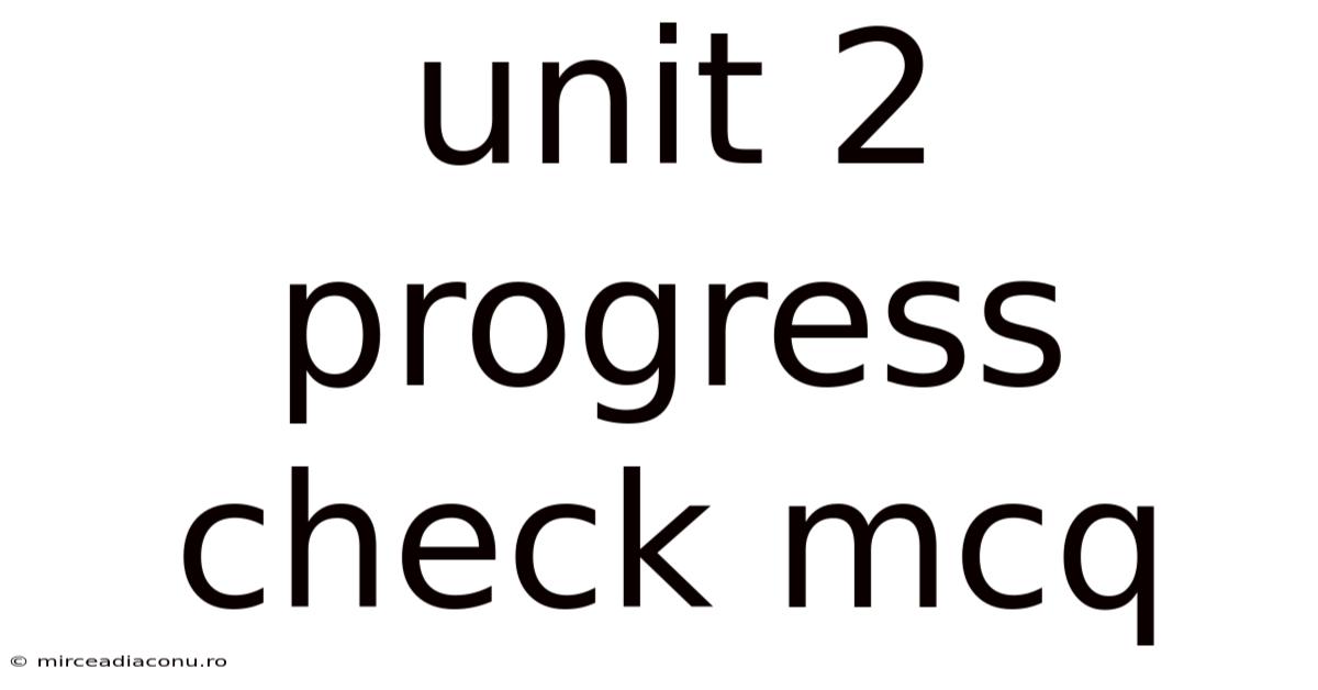 Unit 2 Progress Check Mcq